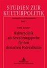 Frank Sommer, Wolfgang Schneider - Kulturpolitik als Bewährungsprobe für den deutschen Föderalismus