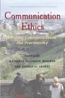 Ronald C. Arnett, Kathleen Glenister Roberts - Communication Ethics