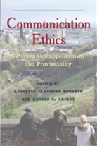 Ronald C. Arnett, Arnett Ronald C., Kathleen Glenister Roberts - Communication Ethics