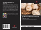 Nérée Dr Onguene Awana, Nérée Onguene Awana - Cultivable Mushrooms of Cameroon