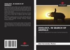 Abel Hernández-Muñoz - ZOOLOGY, IN SEARCH OF ANIMALS