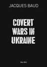 Jacques Baud - Covert wars in Ukraine