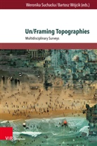 Weronika Suchacka, Bartosz Wójcik - Un/Framing Topographies