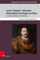 Christoph Augustynowicz, Bogus&iquest;aw Dyba&iquest;, Boguslaw Dybas, Boguslaw Dybas (Prof. Dr.), Zieml, Anna Ziemlewska... - Jan III. Sobieski - Polnischer Nationalheld und Sieger von Wien
