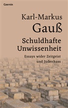 Karl-Markus Gauß - Schuldhafte Unwissenheit