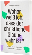 Chris Morphew - Woher weiß ich, dass der christliche Glaube wahr ist?