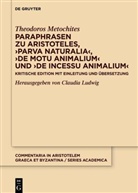 Theodoros Metochites, Claudia Ludwig - Paraphrasen zu Aristoteles, 'Parva naturalia', 'De motu animalium' und 'De incessu animalium'