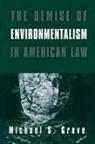 Michael S Greve - The Demise of Environmentalism in American Law
