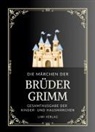 Brüder Grimm, Jacob Grimm, Wilhelm Grimm - Grimms Märchen. Gesamtausgabe