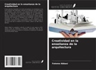 Fateme Abbasi - Creatividad en la enseñanza de la arquitectura