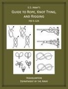 U.S. Army's Guide to Rope, Knot Tying, and Rigging