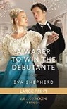 Eva Shepherd - A Wager To Win The Debutante