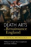 William E. Engel, Engel William E., Rory Loughnane, Loughnane Rory, Grant Williams - The Death Arts in Renaissance England A Critical Anthology