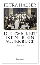 Petra Hauser - Die Ewigkeit ist nur ein Augenblick