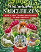 Claudia Marie Lenart - Fantastisches Nadelfilzen