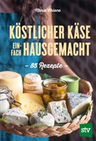 Marie Chioca - Köstlicher Käse einfach selbstgemacht