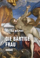 Bettina Wilpert - Die bärtige Frau