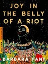 Barbara Fant - Joy in the Belly of a Riot