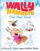 Corey R Tabor, Corey R. Tabor, Tabor Corey R., Dalton Webb - Wally Mammoth: The Sled Race