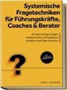 Paul Queder - Systemische Fragetechniken für Führungskräfte, Coaches & Berater: Mit den richtigen Fragen Probleme lösen, Perspektiven erweitern und Ziele erreichen - inkl. Workbook & Praxisbeispielen