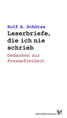 Rolf A Schütze, Rolf A. Schütze - Leserbriefe, die ich nie schrieb