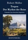 Robert Müller - Tropen. Der Mythos der Reise