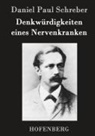 Daniel Paul Schreber - Denkwürdigkeiten eines Nervenkranken