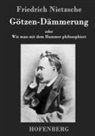 Friedrich Nietzsche - Götzen-Dämmerung