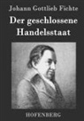 Johann Gottlieb Fichte, Johann Gottlieb Fichte - Der geschlossene Handelsstaat