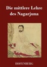 Nagarjuna - Die mittlere Lehre des Nagarjuna