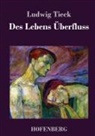 Ludwig Tieck - Des Lebens Überfluß
