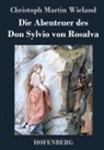 Christoph Martin Wieland, Christoph Martin Wieland - Die Abenteuer des Don Sylvio von Rosalva