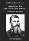 Ludwig Feuerbach - Grundsätze der Philosophie der Zukunft