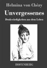 Helmina von Chézy, Helmina von Chézy - Unvergessenes. Denkwürdigkeiten aus dem Leben