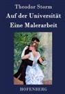 Theodor Storm - Auf der Universität / Eine Malerarbeit