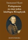 Immanuel Kant - Prolegomena zu einer jeden künftigen Metaphysik