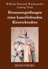 Ludwig Tieck, Wilhelm Heinrich Wackenroder - Herzensergießungen eines kunstliebenden Klosterbruders