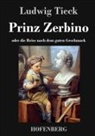 Ludwig Tieck - Prinz Zerbino oder die Reise nach dem guten Geschmack