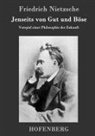 Friedrich Nietzsche, Friedrich Nietzsche - Jenseits von Gut und Böse