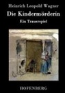 Heinrich Leopold Wagner, Heinrich Leopold Wagner - Die Kindermörderin