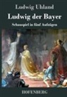 Ludwig Uhland - Ludwig der Bayer