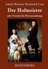 Jakob Michael Reinhold Lenz - Der Hofmeister oder Vorteile der Privaterziehung