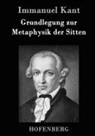 Immanuel Kant, Immanuel Kant - Grundlegung zur Metaphysik der Sitten