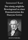 Immanuel Kant - Der einzig mögliche Beweisgrund zu einer Demonstration des Daseyns Gottes