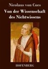 Nicolaus von Cues, Nicolaus von Cues - Von der Wissenschaft des Nichtwissens
