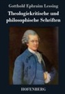Gotthold Ephraim Lessing, Gotthold Ephraim Lessing - Theologiekritische und philosophische Schriften