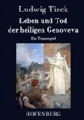 Ludwig Tieck - Leben und Tod der heiligen Genoveva