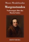 Moses Mendelssohn - Morgenstunden oder Vorlesungen über das Dasein Gottes