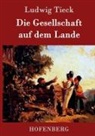 Ludwig Tieck - Die Gesellschaft auf dem Lande
