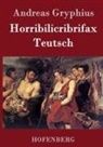 Andreas Gryphius - Horribilicribrifax Teutsch